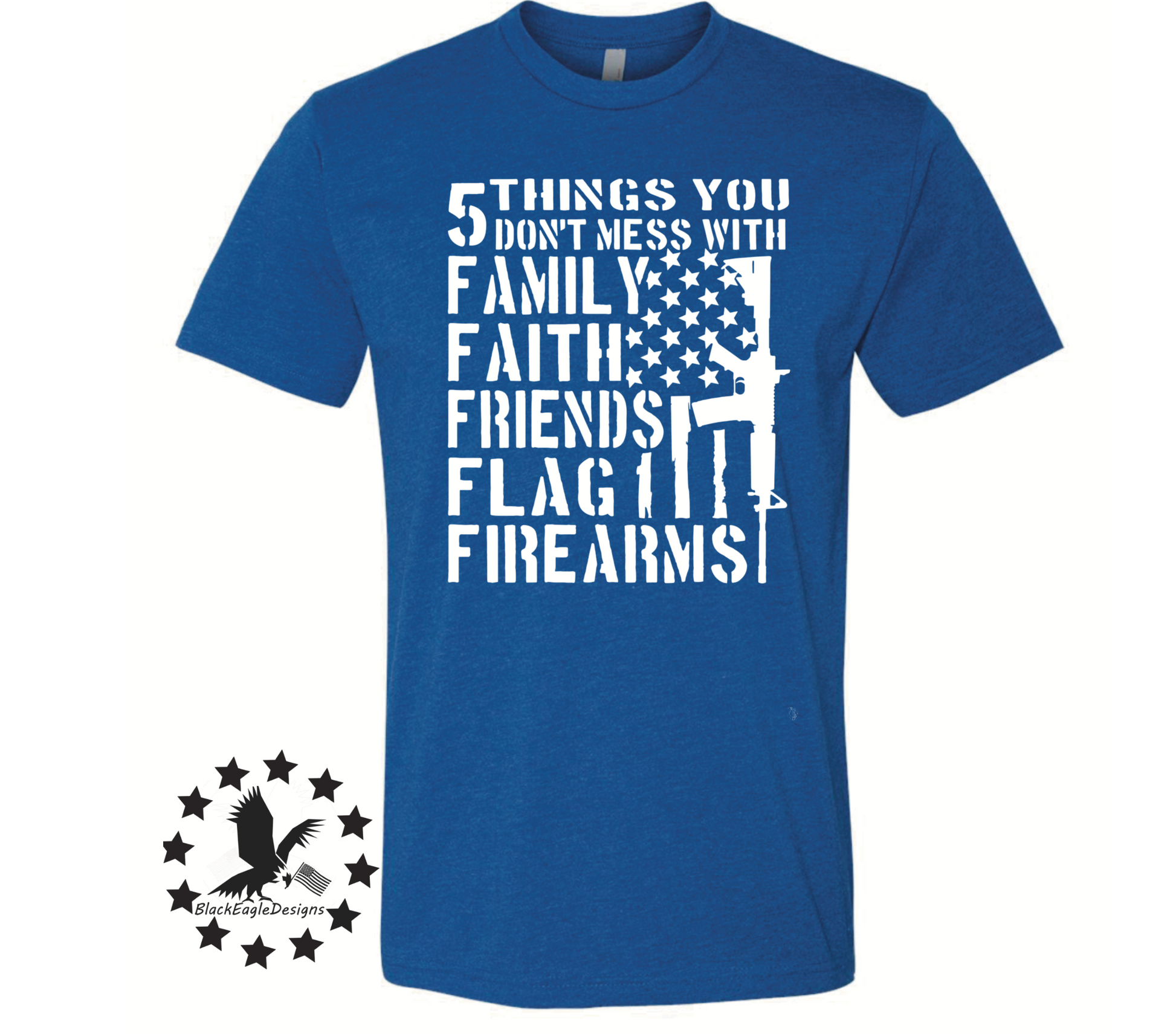 5 Things You Don't Mess With - Black Eagle Apparel