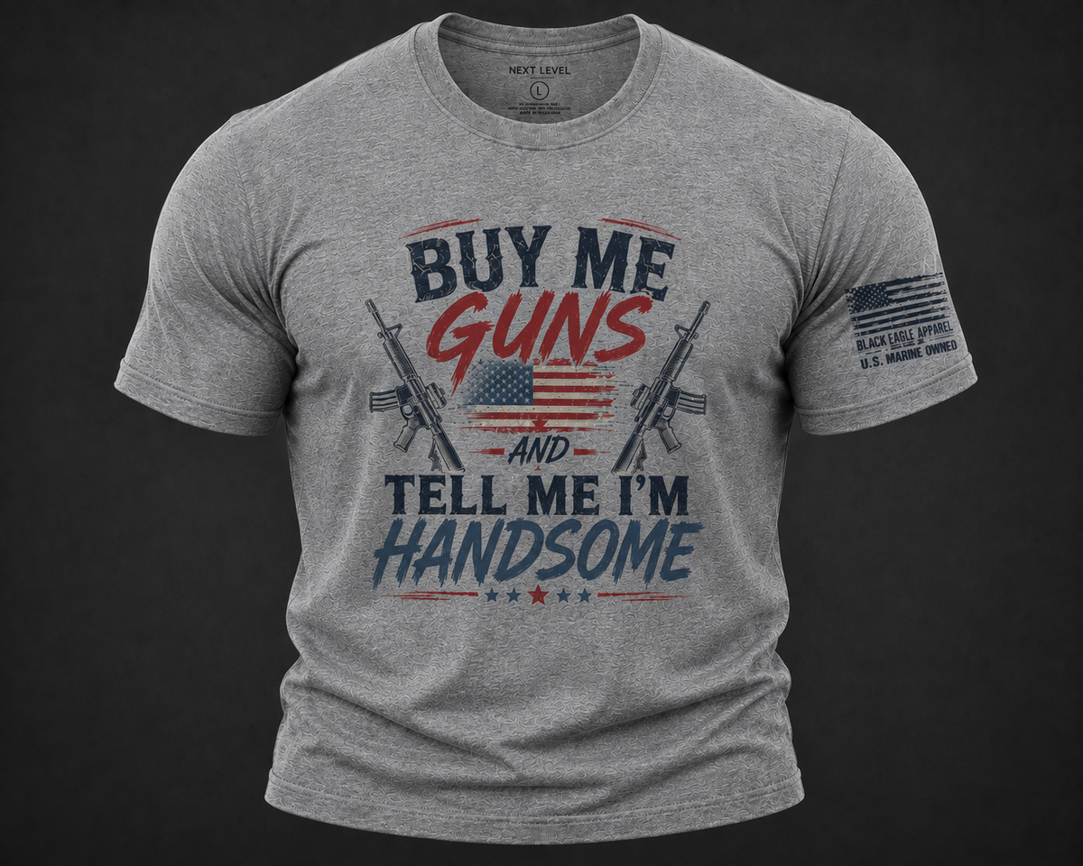 Buy Me Guns and Tell Me I'm Handsome
