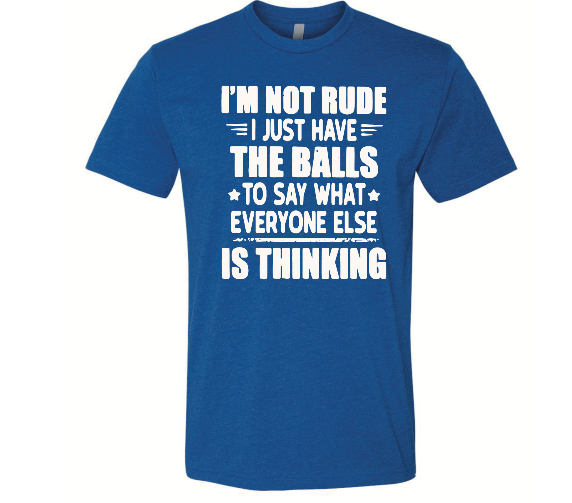 I’m Not Rude, I just Say What Everyone is Thinking - Black Eagle Apparel