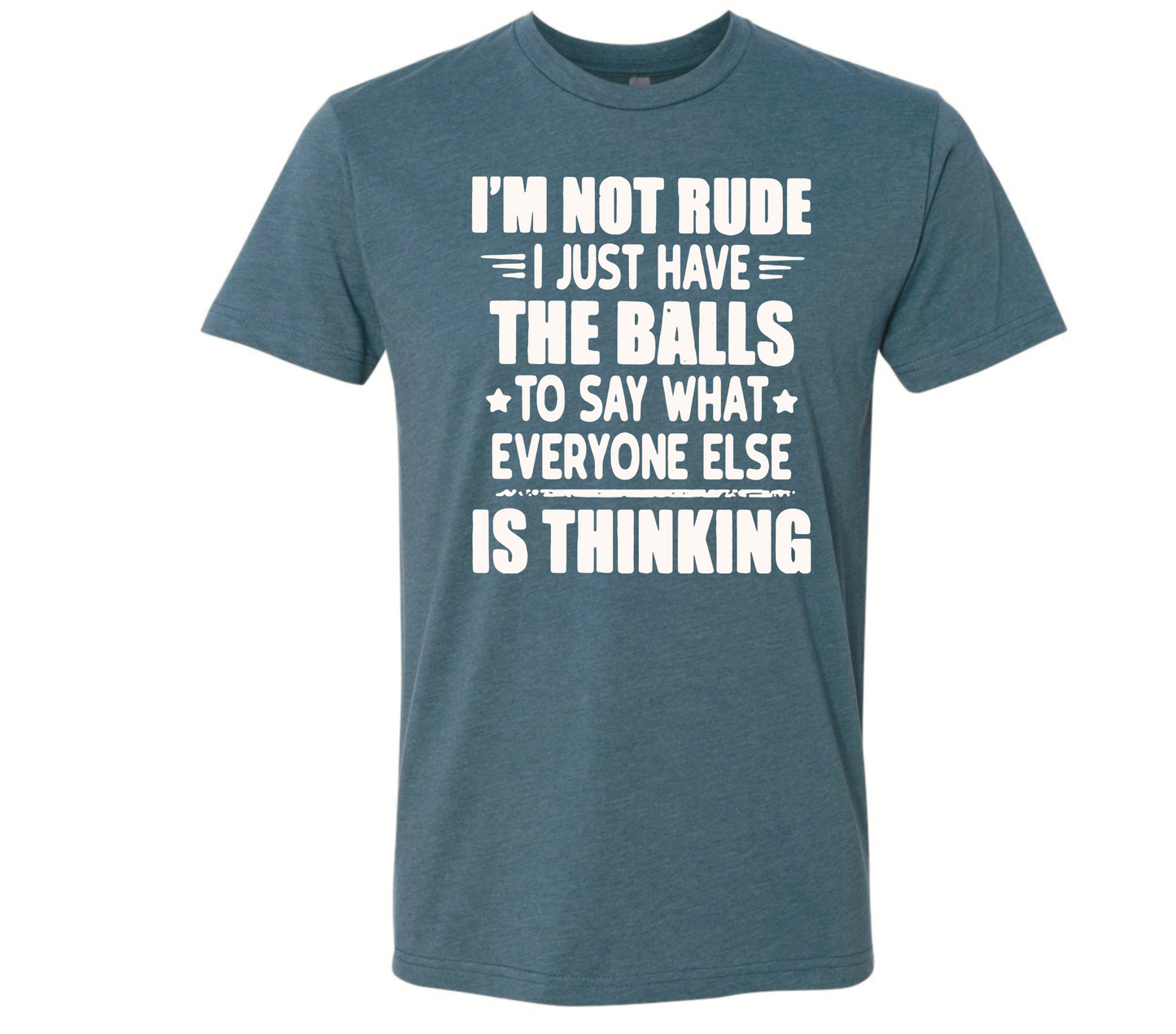 I’m Not Rude, I just Say What Everyone is Thinking - Black Eagle Apparel