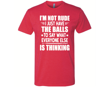 I’m Not Rude, I just Say What Everyone is Thinking - Black Eagle Apparel