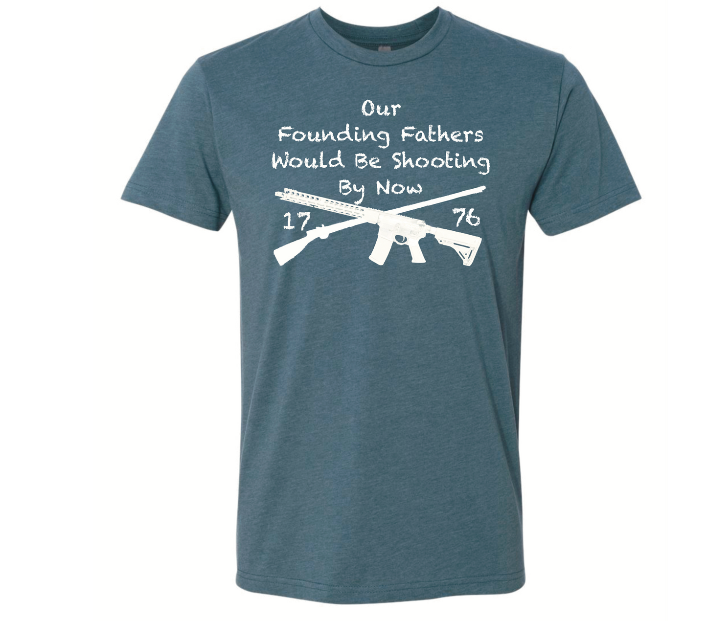 Our Founding Fathers Would Be Shooting By Now